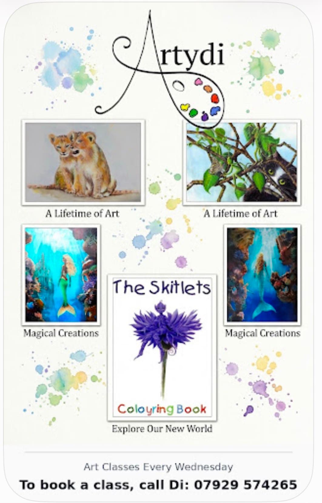 Artydi poster: paintings of two lion cubs, a cat among leaves and two mermaids, with The Skitlets colouring book in the middle. Art classes every Wednesday — to book a class, call Diane on 07929 574265.